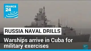 Russian warships reach Cuban waters ahead of military exercises in the Caribbean &bull; FRANCE 24