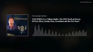 VOX POPULI w/ Callum Smiles: The WEF Death @ Davos, $375/oz Silver, Trump Wins, Greenland and the 51