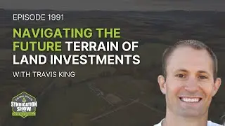 Navigating the Future Terrain of Land Investments | Travis King