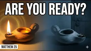 Am I Ready to Meet the Lord? (Matthew 25)