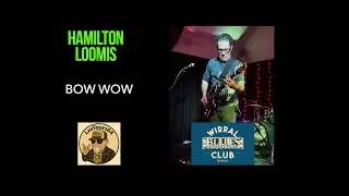 Hamilton Loomis | Bow Wow | Wirral Blues Club Thoughton Hough | 29:11:25