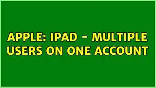 Apple: iPad - multiple users on one account (2 Solutions!!)