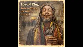 Roots Reggae (1972) [Unreleased Album] HAROLD KING – Written Where the Wall Is Cracked