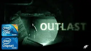 Outlast | CORE 2 QUAD Q8400 | 2GB RAM | INTEL GMA X4500