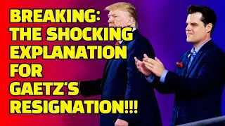 BREAKING: The SHOCKING Explanation for Gaetz Resignation