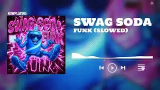 SWAG SODA FUNK (SLOWED)