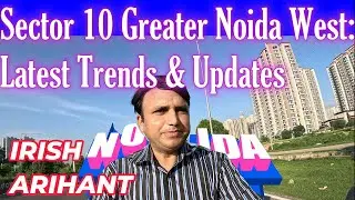 ✅Sector 10 Greater Noida West: Latest Trends & Updates | IRISH PLATINUM | ARIHANT |