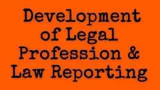 Development of Legal Profession & Law Reporting | Unit 2 : History | detailed information | BALLB