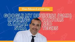 Google My Business (GMB) Ranking Factors & Local SEO Strategies | Chaz Edward at LCT Live