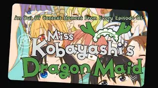 An Out Of Context Moment From Every Episode Of Miss Kobiyashi's Dragon Maid