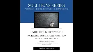 LCS Solutions Series: Underutilized Ways to Increase Your Cash Position with Gerald McAdoo