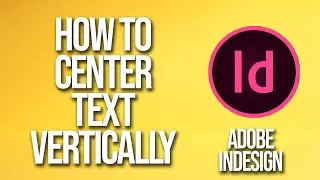 How To Center Text Vertically Adobe InDesign Tutorial