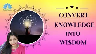Convert Knowledge into Wisdom || PAYAL SHAH ||
