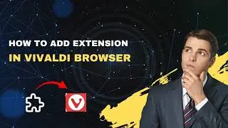 How to Add Extensions in Vivaldi Browser – 2026 Chrome Web Store Install Guide