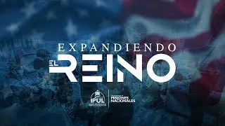 🔴EXPANDIENDO EL REINO | DICIEMBRE 18 |  Misiones Nacionales | IPUL USA