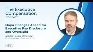 Major Changes Ahead for Executive Pay Disclosure and Oversight