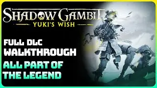Shadow Gambit: Yuki's Wish - All Part Of The Legend (Full DLC Walkthrough)