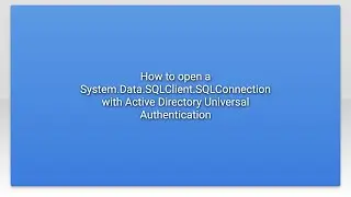How to open a System.Data.SQLClient.SQLConnection with Active Directory Universal Authentication