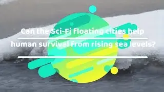 Can the floating cities help human survival from rising sea levels? | OCEANIX | Waterpedia | SDGs