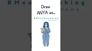 (1)Draw Anya as...(what if) #mouthwashing