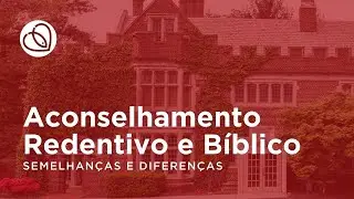 RedenCast - 006 - Aconselhamento Redentivo e B&iacute;blico: semelhan&ccedil;as e diferen&ccedil;as