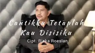 Ronnie Sianturi - Cantikku tetaplah kau disisiku.., Cipt : #RiekaRoeslan