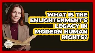 What Is The Enlightenment's Legacy In Modern Human Rights?