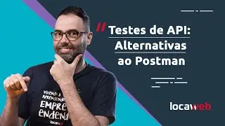 Testes de API além do POSTMAN | Locaweb