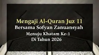 Mengaji Al-Qur'an Juz 11 Bersama Sofyan Zanuansyah_ Menuju Khatam Ke-1 Di Tahun 2026 (Siaran Ulang)