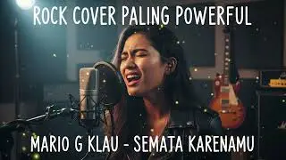 SEMATA KARENAMU (Rock Cover Powerful) | Mario G Klau | Female Clean Vocal + Scream