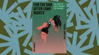 'For the Sun After Long Nights' is a history of Iran&rsquo;s Woman, Life, Freedom Movement