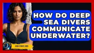 How Do Deep Sea Divers Communicate Underwater? - High Stakes Jobs