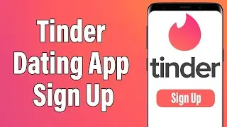 Create A New Tinder Account 2021 | Tinder App Account Registration Help | Tinder Dating App Sign Up