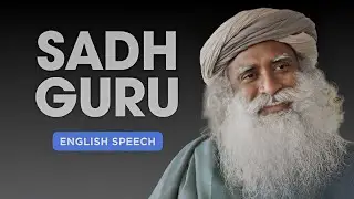 SADHGURU: Developing an Inclusive Consciousness || English Speech