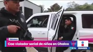 Detienen a un presunto violador serial de ni&ntilde;os en Chalco, Estado de M&eacute;xico | Nticias con Yuriria