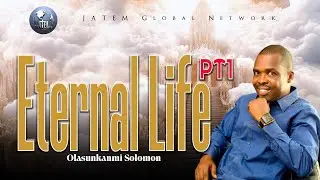 ETERNAL LIFE PART 1 || A MESSAGE BY EVANGELIST OLASUNKANMI SOLOMON || JATEM MESSAGES ||