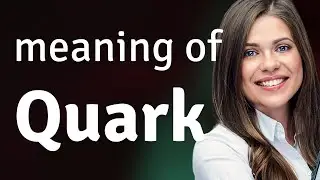 Quark &mdash; what is QUARK meaning