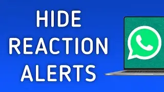 How To Hide Reaction Notifications On WhatsApp App On PC (New Update)