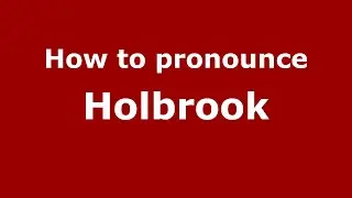 How to pronounce Holbrook (English/UK) - PronounceNames.com