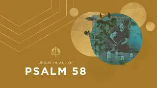 Psalm 58 | Rulers Who Are Silent at Injustice | Bible Study