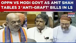 Amit Shah Tables 3 'Anti-Graft' Bills In Lok Sabha Amid Ruckus; Opposition MPs Oppose Legislations