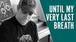 Until My Very Last Breath - Original Song