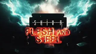 SHIV-R - Flesh and Steel (Official Lyric Video)