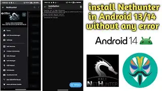 Nethunter in Android 14 How to install Nethunter in magisk install Nethunter rooted 2024 any errors