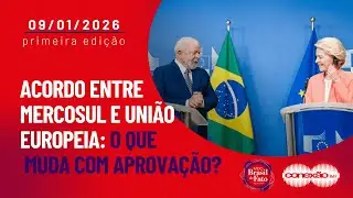 Acordo entre Mercosul e União Europeia: o que muda com aprovação? | Conexão BdF - 1ª Edição