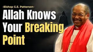 ALLAH KNOWS YOUR BREAKING POINT | CHRISTIAN SERMON | BISHOP GILBERT EARL PATTERSON