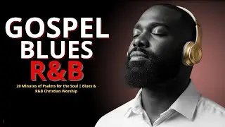 20 Minutes of Psalms for the Soul | Blues & R&B Christian Worship...