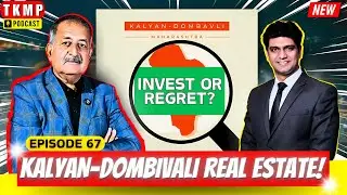 Should You REALLY Invest in Kalyan-Dombivali Real Estate NOW? | TKMP #67