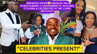 BREAKING NEWS😮KARANGU WA MURAYA,BABA T,HANNAHBENTA, RACHAELOTUOMA & CELEBRITIES AT MC CHRIS BIRTHDAY