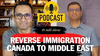 Reverse Immigration: From Canada to Middle East | The Journey, Challenges, Pros, and Cons